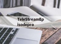 包含TeleStreamEpisodepro的词条